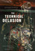The Technical Delusion: Electronics, Power, Insanity by Jeffrey Sconce