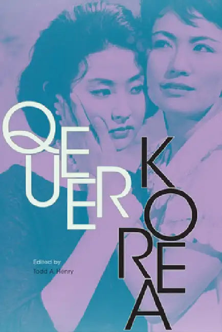 Queer Korea by Todd a. Henry