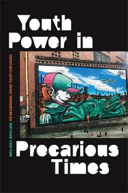 Youth Power in Precarious Times: Reimagining Civic Participation by Melissa Brough