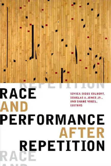 Race and Performance After Repetition by Soyica Diggs Colbert