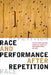 Race and Performance After Repetition by Soyica Diggs Colbert