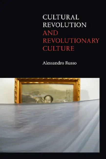 Cultural Revolution and Revolutionary Culture by Alessandro Russo