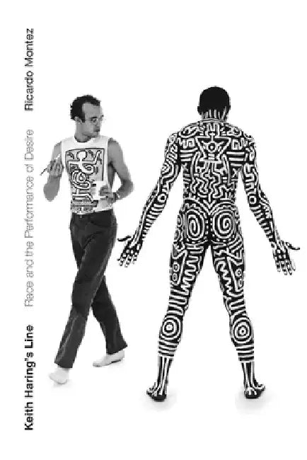 Keith Haring's Line: Race and the Performance of Desire by Ricardo Montez