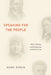 Speaking for the People: Native Writing and the Question of Political Form by Mark Rifkin