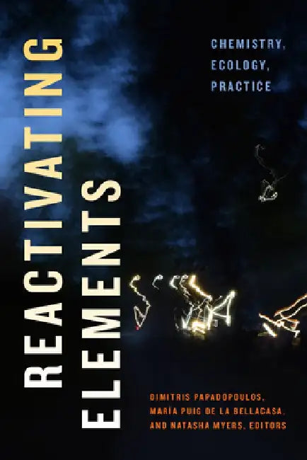 Reactivating Elements: Chemistry, Ecology, Practice by Dimitris Papadopoulos