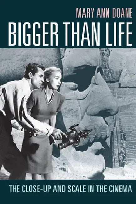 Bigger Than Life: The Close-Up and Scale in the Cinema by Mary Ann Doane