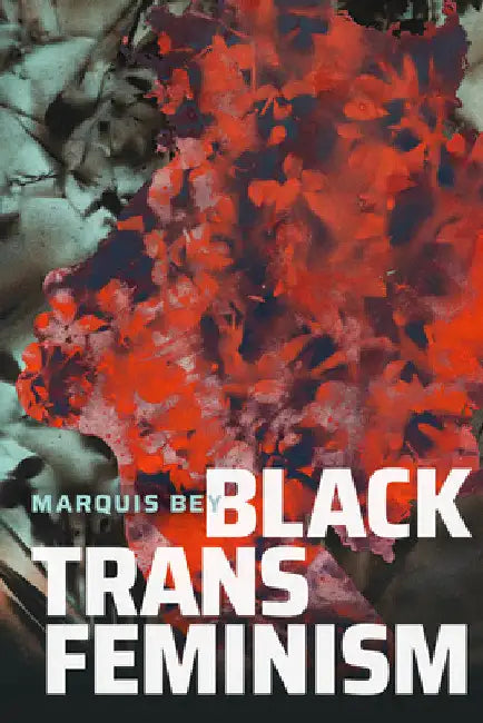 Black Trans Feminism by Marquis Bey