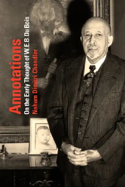 Annotations: On the Early Thought of W. E. B. Du Bois by Nahum Dimitri Chandler