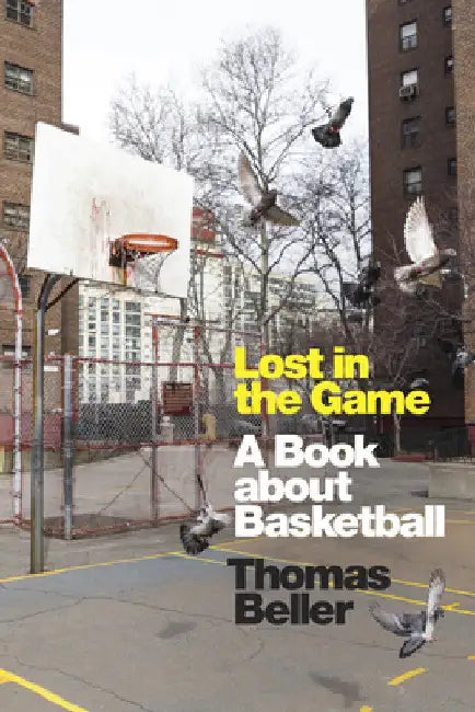 Lost in the Game: A Book about Basketball by Thomas Beller