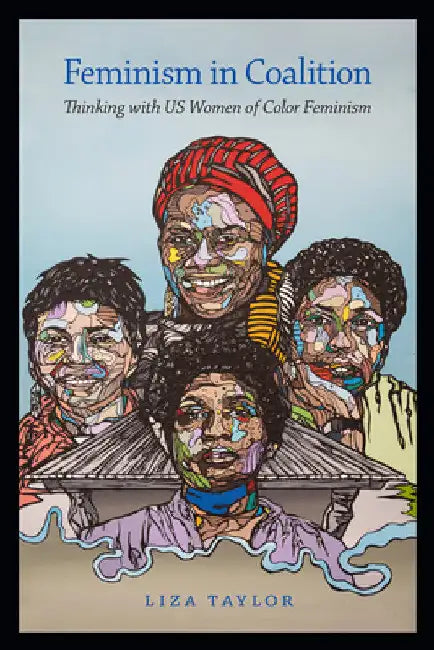Feminism in Coalition: Thinking with Us Women of Color Feminism by Liza Taylor
