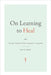 On Learning to Heal: Or, What Medicine Doesn't Know by Ed Cohen