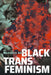 Black Trans Feminism by Marquis Bey