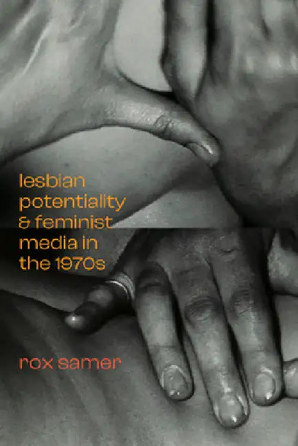 Lesbian Potentiality and Feminist Media in the 1970s by Jed Samer