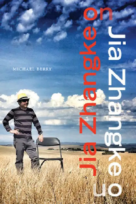 Jia Zhangke on Jia Zhangke by Michael Berry