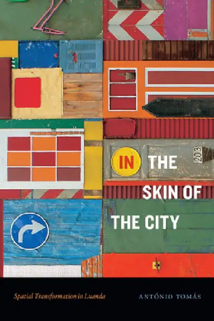 In the Skin of the City: Spatial Transformation in Luanda by António Tomás