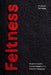 Feltness: Research-Creation, Socially Engaged Art, and Affective Pedagogies by Stephanie Springgay
