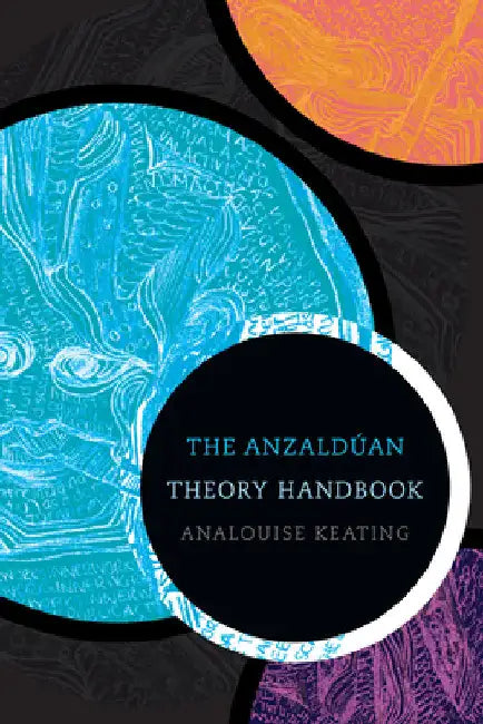 The Anzaldúan Theory Handbook by Analouise Keating