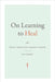 On Learning to Heal: Or, What Medicine Doesn't Know by Ed Cohen