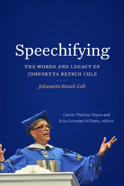 Speechifying: The Words and Legacy of Johnnetta Betsch Cole by Johnnetta Betsch Cole