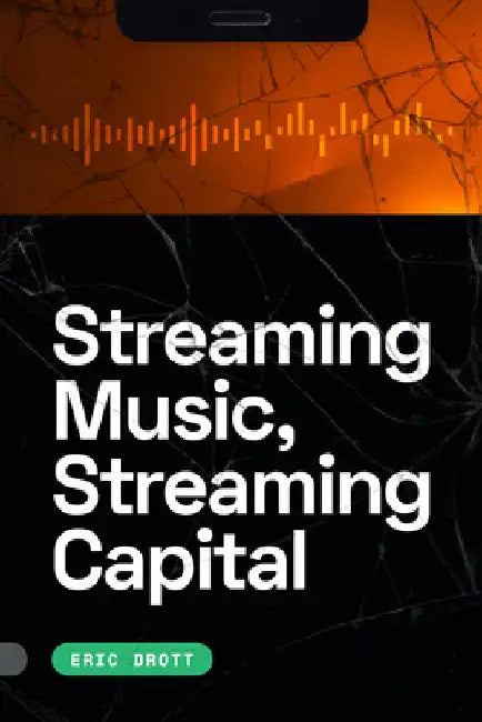 Streaming Music, Streaming Capital by Eric Drott