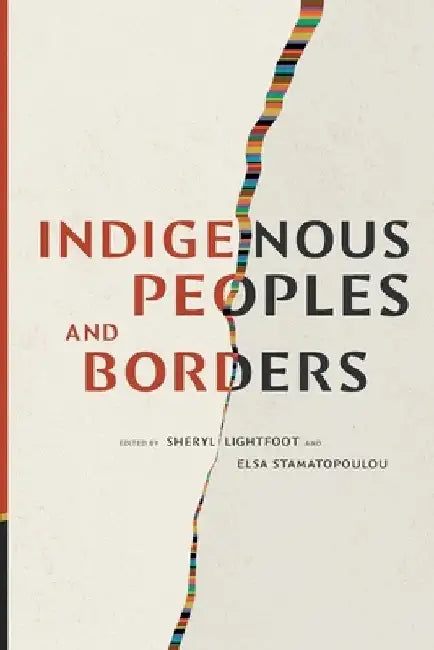 Indigenous Peoples and Borders by Sheryl Lightfoot