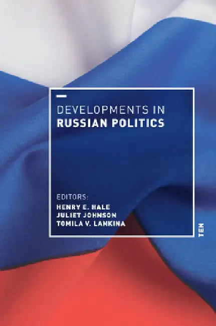 Developments in Russian Politics 10 by Henry E. Hale