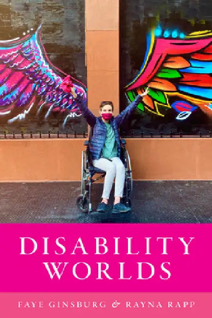 Disability Worlds by Faye Ginsburg
