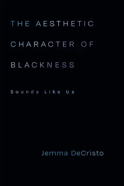 The Aesthetic Character of Blackness: Sounds Like Us by Jemma Decristo
