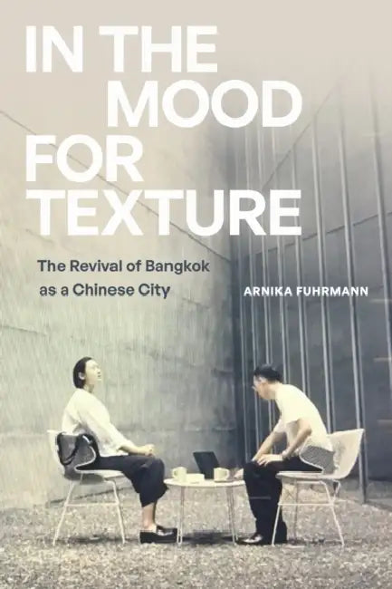 In the Mood for Texture: The Revival of Bangkok as a Chinese City by Arnika Fuhrmann