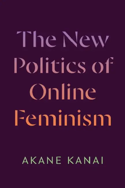 The New Politics of Online Feminism by Akane Kanai