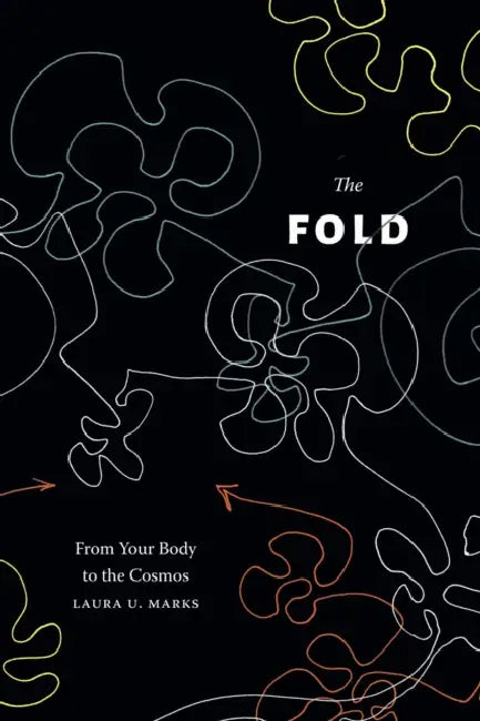 The Fold: From Your Body to the Cosmos by Laura U. Marks