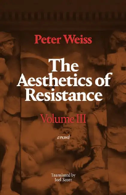 The Aesthetics of Resistance, Volume III: A Novel Volume 3 by Peter Weiss