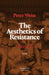 The Aesthetics of Resistance, Volume III: A Novel Volume 3 by Peter Weiss