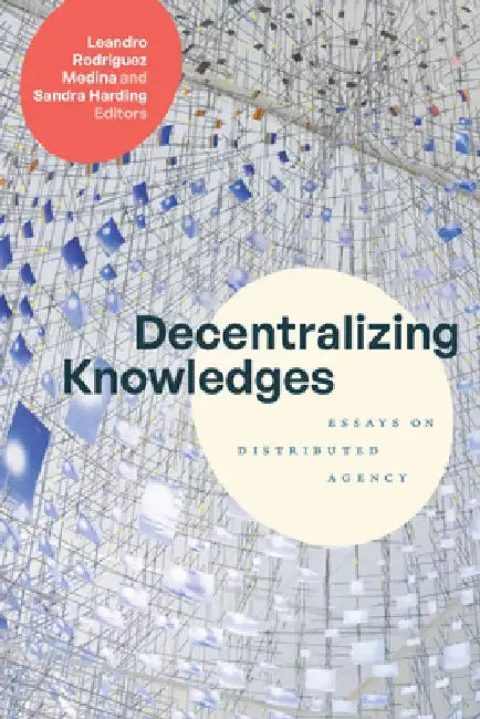 Decentralizing Knowledges by Leandro Rodriguez Medina