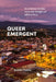 Queer Emergent: Scandalous Stories from the Twilight of AIDS in Peru by Justin Perez
