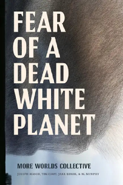 Fear of a Dead White Planet by More Worlds Collective