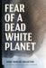 Fear of a Dead White Planet by More Worlds Collective