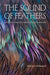 The Sound of Feathers: Attentive Living in a World Beyond Ourselves by Kathryn Gillespie