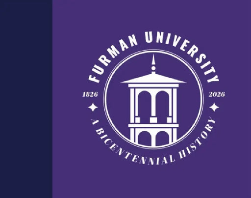Furman University, 1826-2026: A Bicentennial History by Courtney Tollison