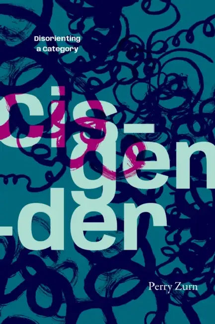 Cisgender: Disorienting a Category by Perry Zurn