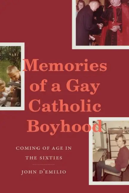 Memories of a Gay Catholic Boyhood: Coming of Age in the Sixties by John D'Emilio