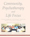 Community, Psychotherapy and Life Focus: A Gestalt Anthology of the History, Theory and Practice of Living in Community by Brian O'Neill