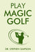 Play Magic Golf: How to use self-hypnosis, meditation, Zen, universal laws, quantum energy, and the latest psychological and NLP techni by Stephen Simpson