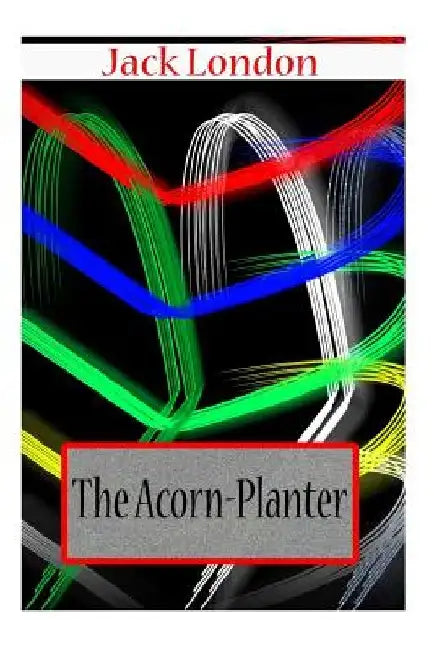 The Acorn-Planter by Jack London