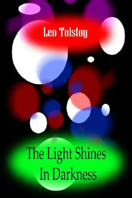 The Light Shines In Darkness by Leo Tolstoy