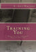 Training You: Managing the Corporate Training Function by K. Lee Watson