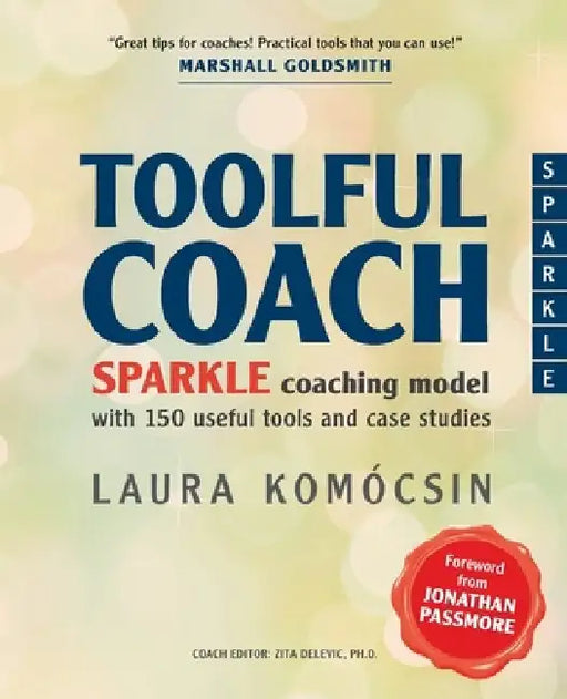 Toolful Coach: SPARKLE coaching model with 150 useful tools and case studies by Zita Delevic