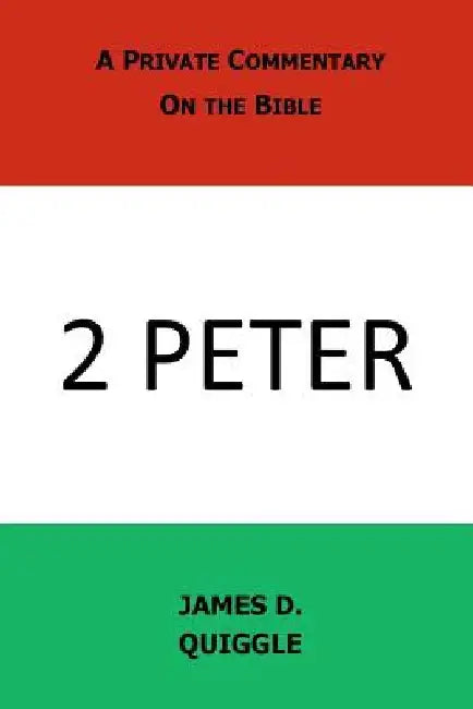 A Private Commentary on the Bible: 2 Peter by James D. Quiggle
