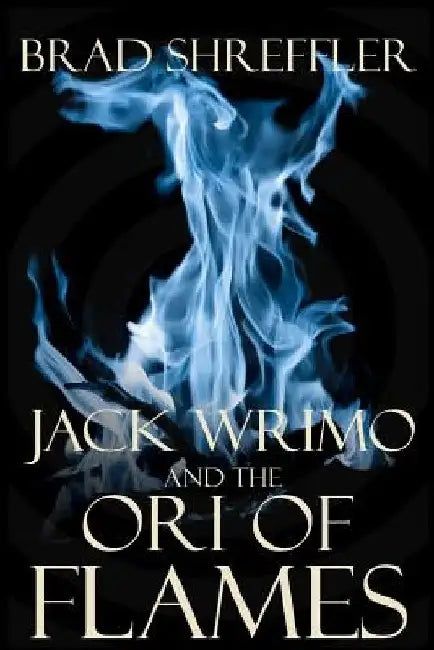 Jack Wrimo and the Ori of Flames by Brad Shreffler