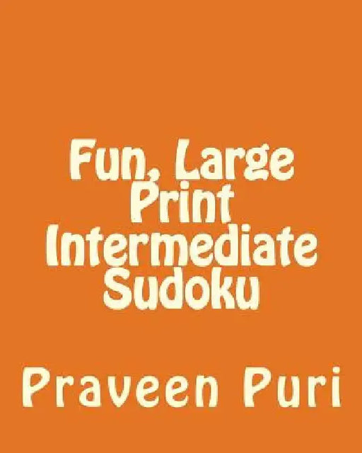 Fun, Large Print Intermediate Sudoku: Easy to Read, Large Grid Puzzles by Praveen Puri